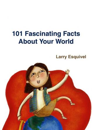 101 Fascinating Facts About Your World