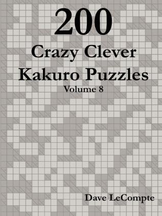 200 Crazy Clever Kakuro Puzzles - Volume 8