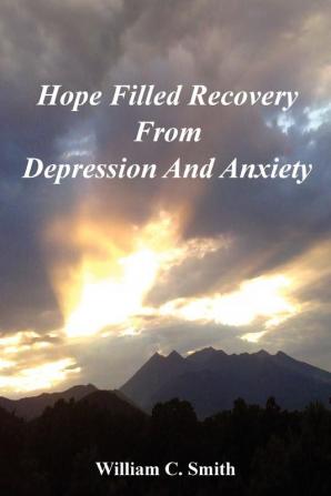 Hope Filled Recovery From Depression And Anxiety