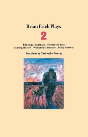 Brian Friel Plays 2: Dancing at Lughnasa; Fathers and Sons; Making History; Wonderful Tennessee; Molly Sweeney (Contemporary Classics (Faber & Faber))