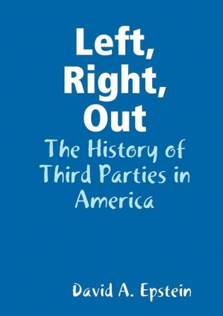 Left Right Out: The History of Third Parties in America