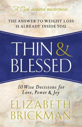 Thin & Blessed: 10 Wise Decisions for Love Power & Joy