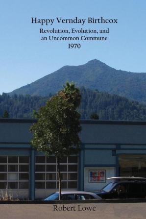 Happy Vernday Birthcox: Revolution Evolution and an Uncommon Commune - 1970