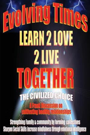 Evolving Times Learn 2 Love 2 Live Together: The Civilized Choice A Frank Discussion on cultivating healthy relationships: 3