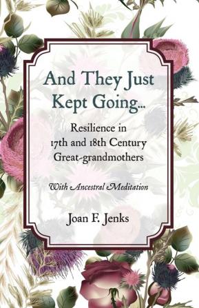 And They Just Kept Going: Resilience in 17th and 18th Century Great-grandmothers.