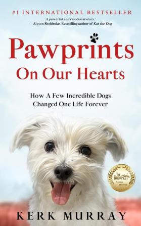 Pawprints On Our Hearts: How A Few Incredible Dogs Changed One Life Forever