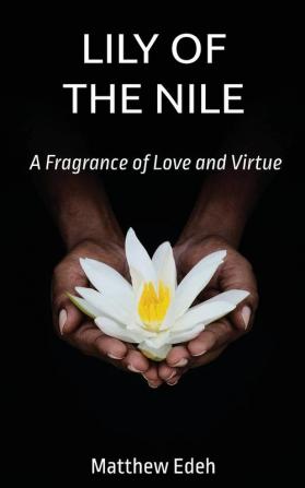 Lily of the Nile: A Fragrance of Love and Virtue