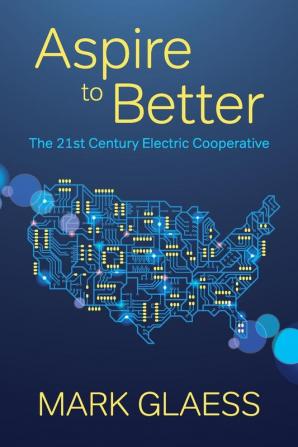 Aspire to Better: The 21st Century Electric Cooperative