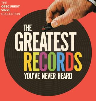 The Greatest Records You've Never Heard: The Obscurest Vinyl Collection