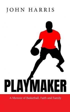 Playmaker: A Memoir of Basketball Faith and Family