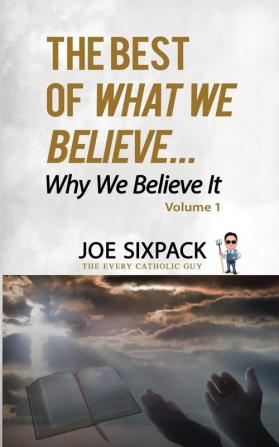 The Best of What We Believe... Why We Believe It: Volume One: 1