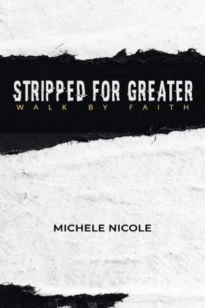 Stripped For Greater: Walk By Faith