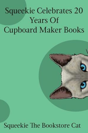 Squeekie Celebrates 20 Years of the Cupboard Maker Books: 3 (Squeekie the Bookstore Cat)