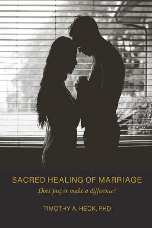 Sacred Healing of Marriage: Does Prayer Make A Difference?