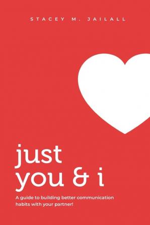 Just You & I: A guide to building better communication habits with your partner!