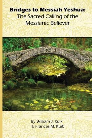 Bridges to Messiah Yeshua: The Sacred Calling of the Messianic Believer: 1 (Messianic Topical Studies)