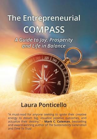 The Entrepreneurial Compass: A Guide to Joy Prosperity and a Life in Balance