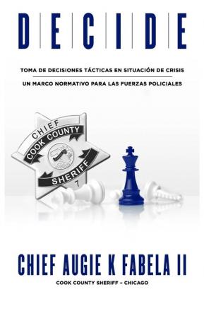 Decide: Toma De Decisiones Tácticas En Situación De Crisis: Un Marco Normativo Para Las Fuerzas Policiales