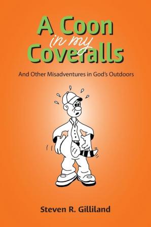 A Coon in my Coveralls: And Other Misadventures in God's Outdoors