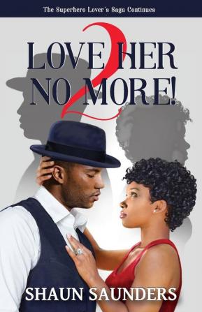 2 Love Her No More!: The Superhero Lover's Saga Continues: 4