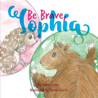 Be Brave Sophia: Book 2 In the Lucy and Sophia Series