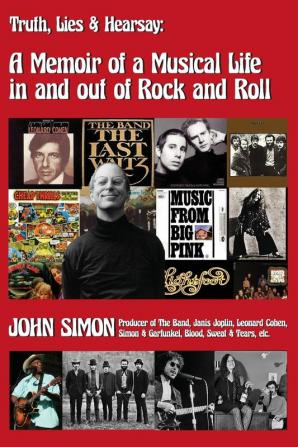 Truth Lies & Hearsay: A Memoir Of A Musical Life In And Out Of Rock And Roll