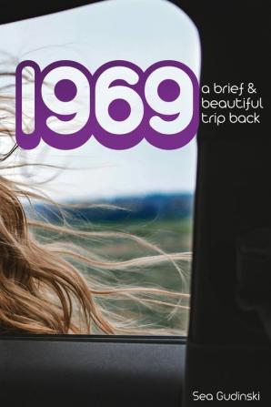 1969: A Brief and Beautiful Trip Back