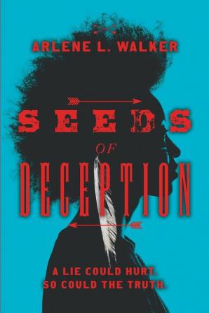 Seeds of Deception: A lie could hurt. So could the truth.