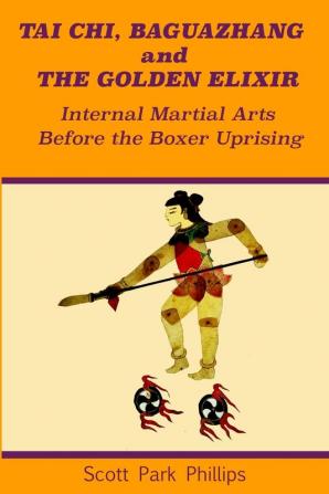 Tai Chi Baguazhang and The Golden Elixir: Internal Martial Arts Before the Boxer Uprising