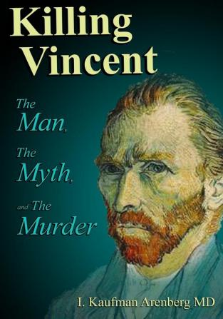 Killing Vincent: The Man The Myth and The Murder