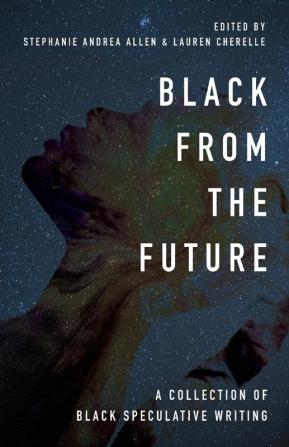 Black From the Future: A Collection of Black Speculative Writing