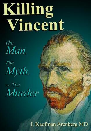 Killing Vincent: The Man The Myth and The Murder