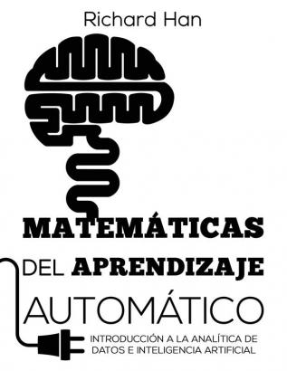 Matemáticas del Aprendizaje Automático: Introducción a la analítica de datos e inteligencia artificial