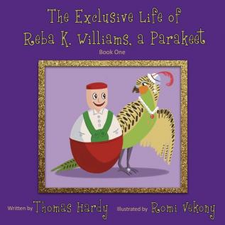 The Exclusive Life of Reba K. Williams a Parakeet: Book One