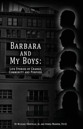 Barbara and My Boys: Life Stories of Change Community and Purpose.