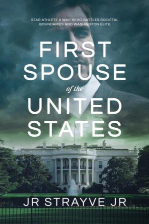 First Spouse of the United States: Star Athlete & War Hero Battles Societal Boundaries and Washington Elite