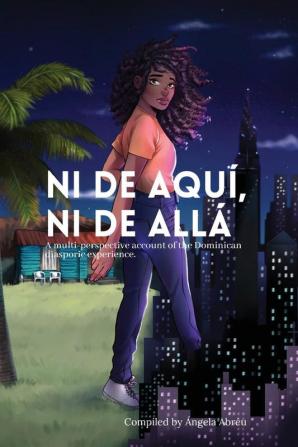 Ni de aqui Ni de alla: A multi-perspective account of the Dominican diasporic experience.