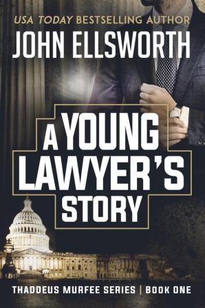 A Young Lawyer's Story: 1 (Thaddeus Murfee Legal Thriller)