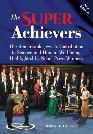 The Super Achievers: The Remarkable Jewish Contribution to Science and Human Well-being Highlighted by Nobel Prize Winners