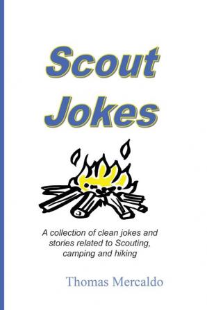 Scout Jokes: A Collection of Clean Jokes and Stories Related to Scouting Camping and Hiking