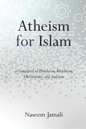 Atheism for Islam: As compared to Christianity Judaism Hinduism & Buddhism: 1