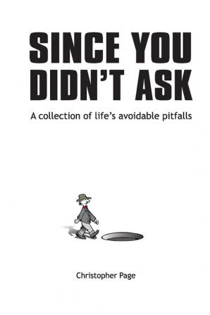 Since You Didn't Ask: A Collection of Life's Avoidable Pitfalls