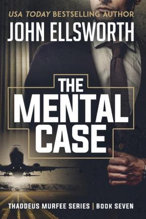 The Mental Case: Thaddeus Murfee Legal Thriller Series Book Seven: 7