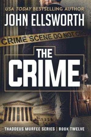 The Crime: Thaddeus Murfee Legal Thriller Series Book Twelve: 12