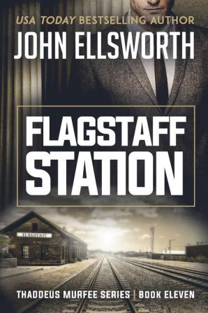 Flagstaff Station: Thaddeus Murfee Legal Thriller Series Book Eleven: 11