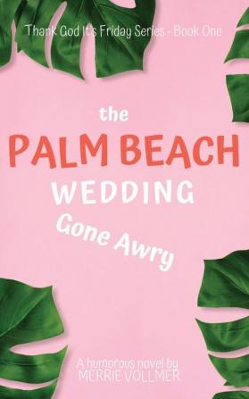 The Palm Beach Wedding Gone Awry (Thank God It's Friday)