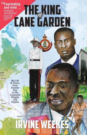 The King of Cane Garden: My Life & Times from Teacher Boy to the Corporate Heights and Depths