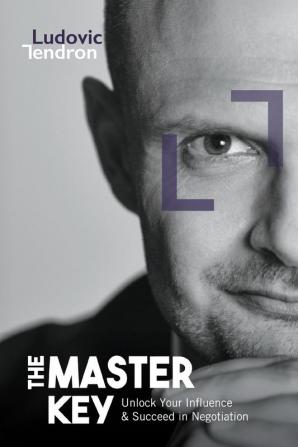 The Master Key: Unlock Your Influence & Succeed in Negotiation