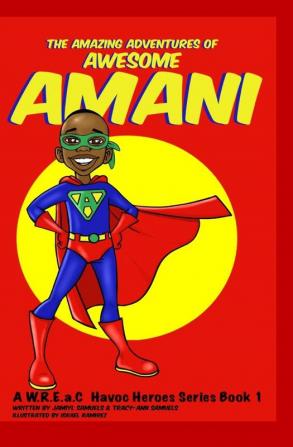 The Amazing Adventures of Awesome Amani: 1 (W.R.E.A.C Havoc Heroes)