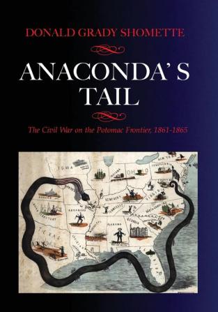 Anaconda's Tail: The Civil War on the Potomac Frontier 1861-1865